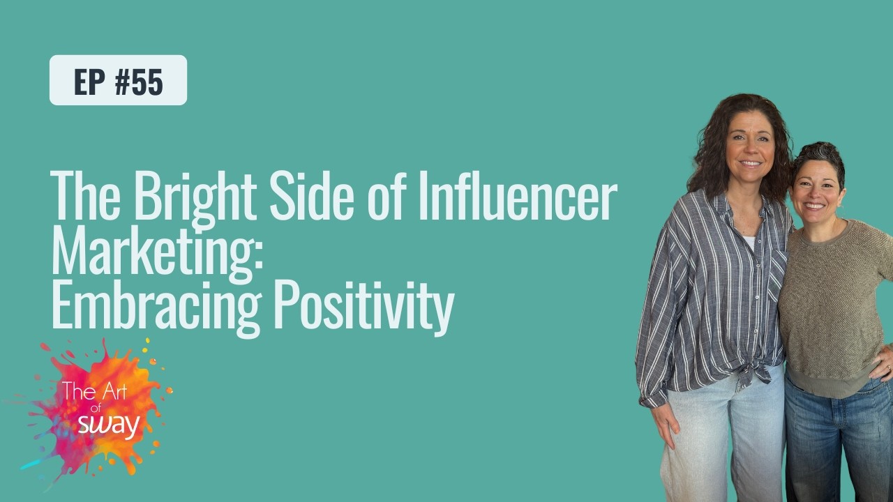 Ep. 55: The Bright Side of Influencer Marketing: Embracing Positivity