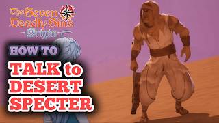 How to Talk to Desert Specter in Seven Deadly Sins Origin - Shadow in the Sandstorm Quest Guide