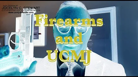 Firearms and UCMJ - Law Office of Jocelyn C. Stewart