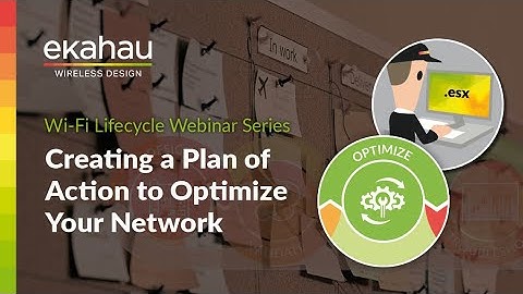Creating a Plan of Action to Optimize Your Network | Ekahau Webinar