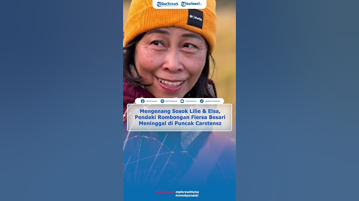 Mengenang Sosok Lilie & Elsa, Pendaki Rombongan Fiersa Besari Meninggal di Puncak Carstensz Pyramid