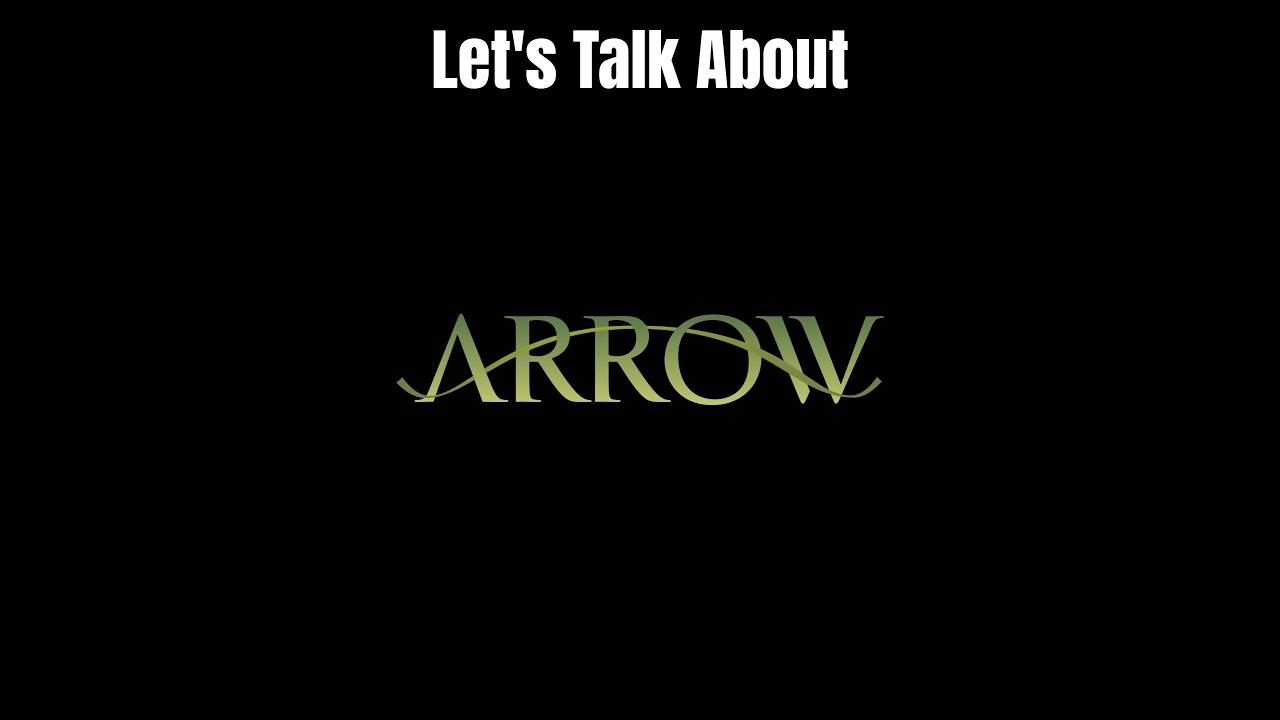 Let's Talk About Arrow