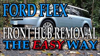 Ford Flex Front Hub / Bearing Removal  THE EASY WAY!  GT CANADA HowTo