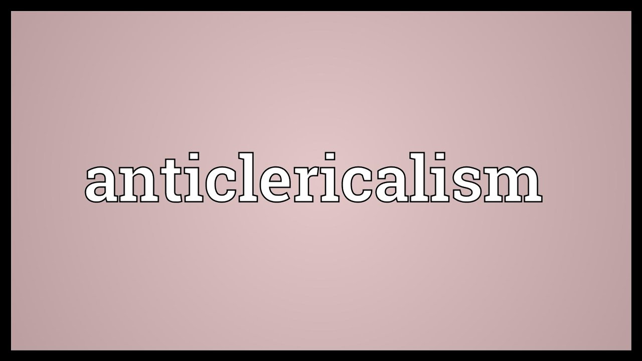 Anticlericalism Meaning