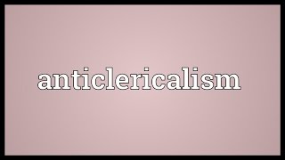 Anticlericalism Meaning