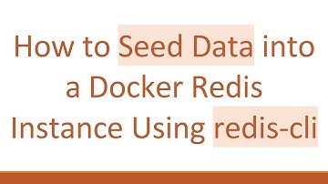 How to Seed Data into a Docker Redis Instance Using redis-cli