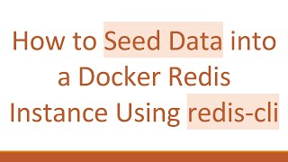 How to Seed Data into a Docker Redis Instance Using redis-cli
