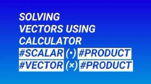 VECTORS CALCULATOR METHOD #SCALAR (•) PRODUCT #VECTOR (×) PRODUCT