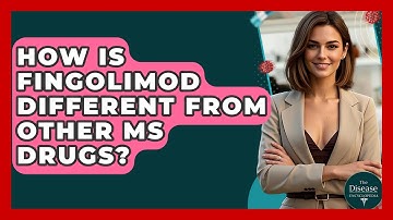 How Is Fingolimod Different From Other MS Drugs? - The Disease Encyclopedia