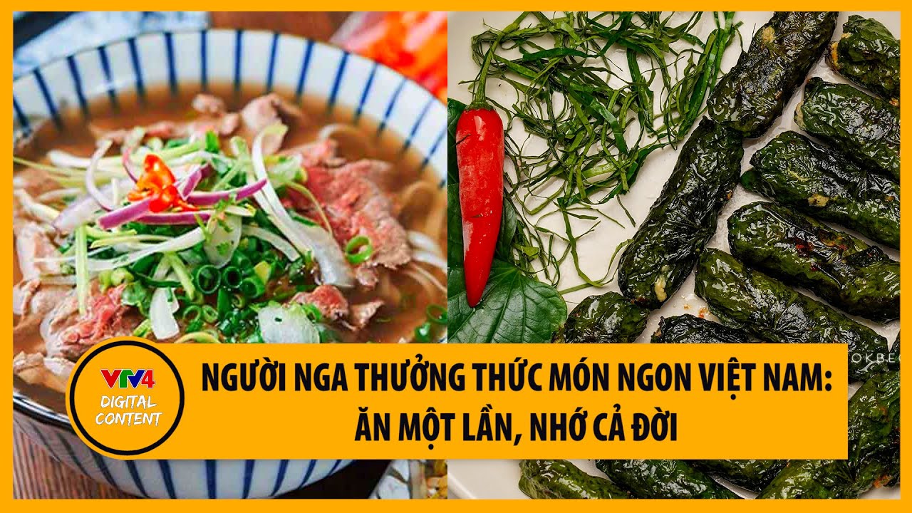 Người Nga thưởng thức món ngon Việt Nam: Ăn một lần,... - youtube