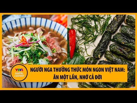 Video Người Nga thưởng thức món ngon Việt Nam: Ăn một lần,... - youtube