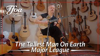 The Tallest Man On Earth - Major League | Live @ TFOA Sessions