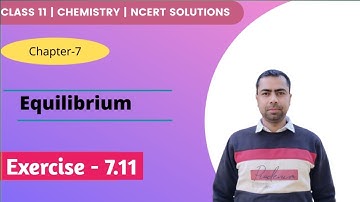 Class 11 Chemistry NCERT  Exercise  Solutions | Exercise - 7.11 | Chapter- 7 | Equilibrium