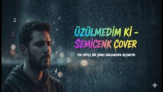 Üzülmedim Ki – Semicenk Cover | Duygusal Türkçe Şarkı (Tam Versiyon) 💔