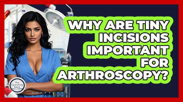 Why Are Tiny Incisions Important For Arthroscopy? - The Operating Table