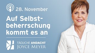 28.11. | AUF SELBSTBEHERRSCHUNG KOMMT ES AN ? – Tägliche Andacht von Joyce Meyer