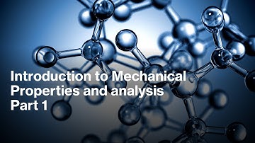 Introduction to Mechanical Properties and Analysis Part 1