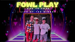 Fowl Play & Friends: LIVE @ the Dinghy