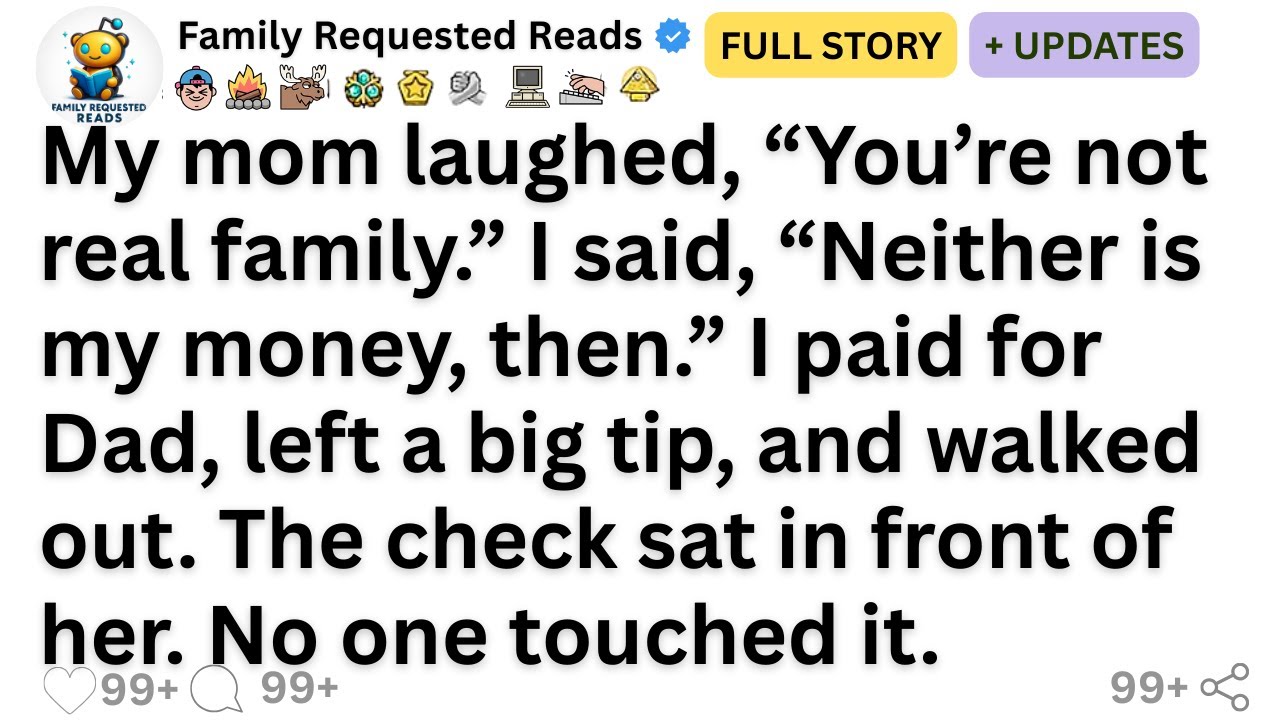 My mom laughed, “You’re not real family.” I said, “Neither is my money, then.” I paid for Dad...
