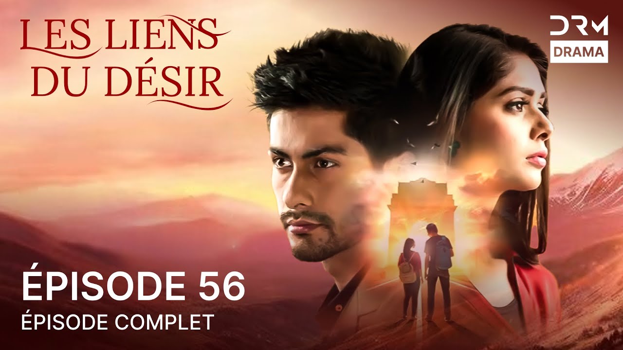 Les Liens Du Désir | Épisode 56 | Romantique Indien en Français – Un Drame Blockbuster | 5B1O