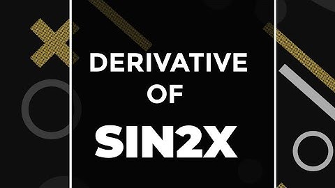 CALCULUS- DERIVATIVES. FIND THE DERIVATIVES OF SIN2X BY USING FIRST PRINCIPLE.