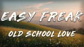 EASY FREAK - Old School Love (Lyrics)