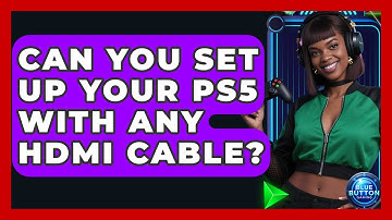 Can You Set Up Your PS5 With Any HDMI Cable? - Blue Button Gaming