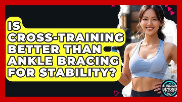 Is Cross-training Better Than Ankle Bracing For Stability? - Running Beyond Limits
