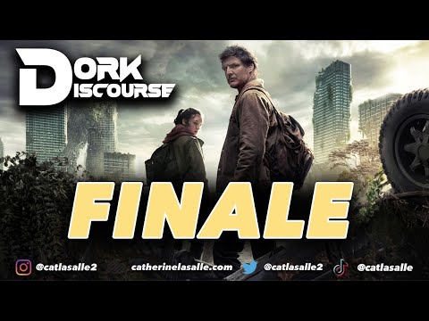 DORK DISCOURSE EP. 26: The Last Of Us - FINALE!!