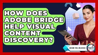 How Does Adobe Bridge Help Visual Content Discovery? - Design Tool Unlocked
