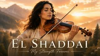 EL SHADDAI | My Strength Forever | Peaceful Worship Instrumental for Prayer & Rest