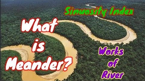 What is Meander |Meanders in geography|Relation between meander and Sinuosity Index |Work of River