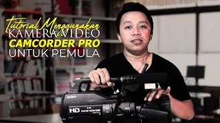 Tutorial Menggunakan Camcorder Pro Sony HXR-MC2500 Untuk Pemula