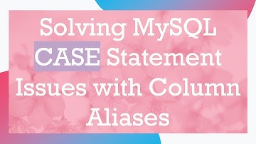 Solving MySQL CASE Statement Issues with Column Aliases