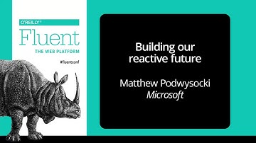 FluentConf 2016 - Building our reactive future - Matthew Podwysocki (Microsoft)
