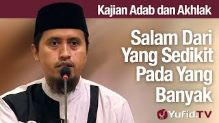 Kajian Akhlak #69: Salam Dari Yang Sedikit Kepada Yang Banyak - Ustadz Abdullah Zaen, MA