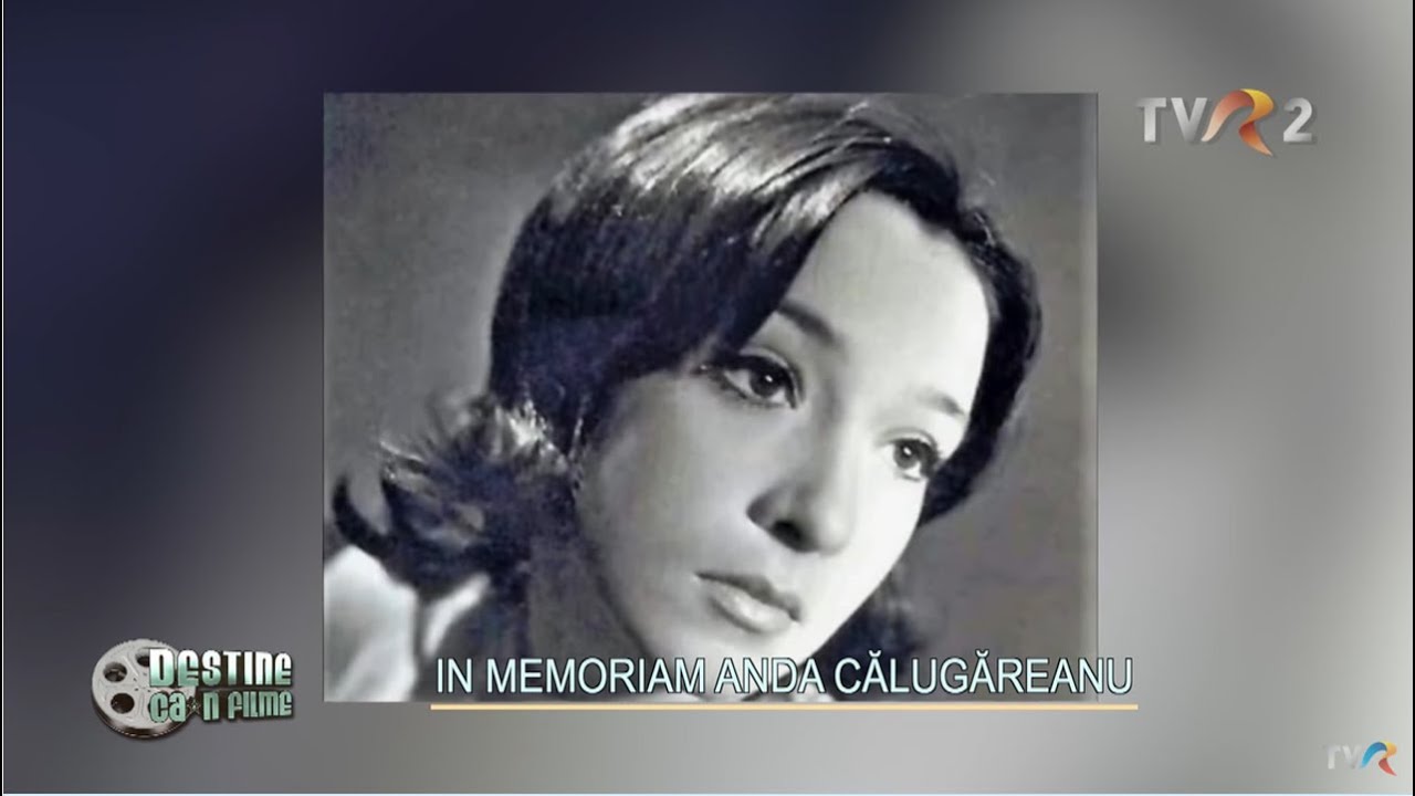 Destine ca-n filme: In memoriam Anda Călugăreanu