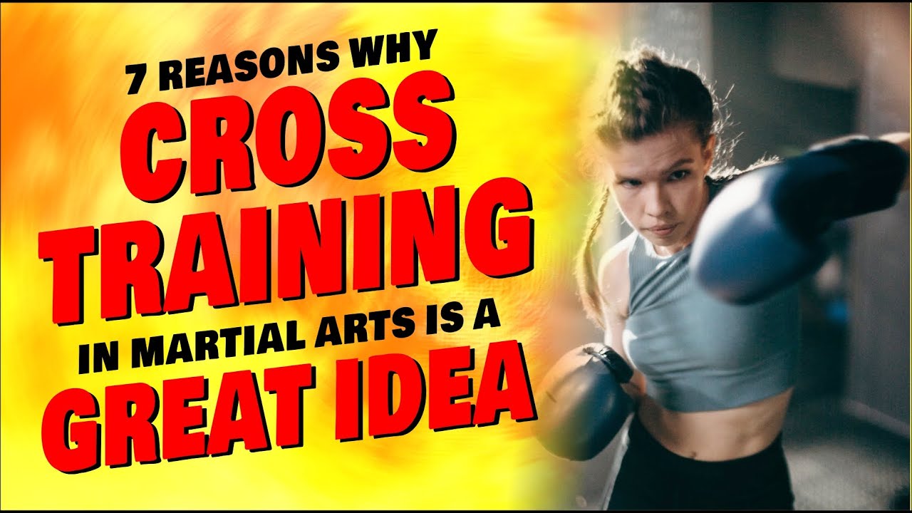 7 reasons why CROSS TRAINING in martial arts is a GREAT IDEA - YouTube