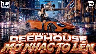 MỞ NHẠC TO LÊN - MIXSET DEEP HOUSE &amp; HOUSE LAK 2026 CỰC SANG XỊN - NHẠC REMIX VIET DEEP 8X9X GÂY BÃO