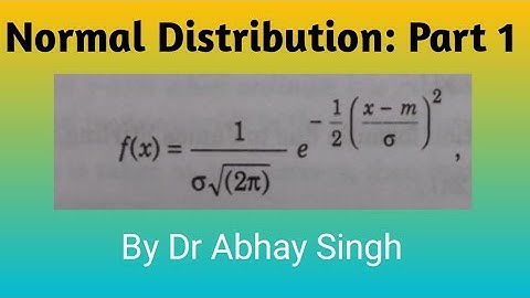 Normal Distribution: Part 1 By Dr Abhay Singh