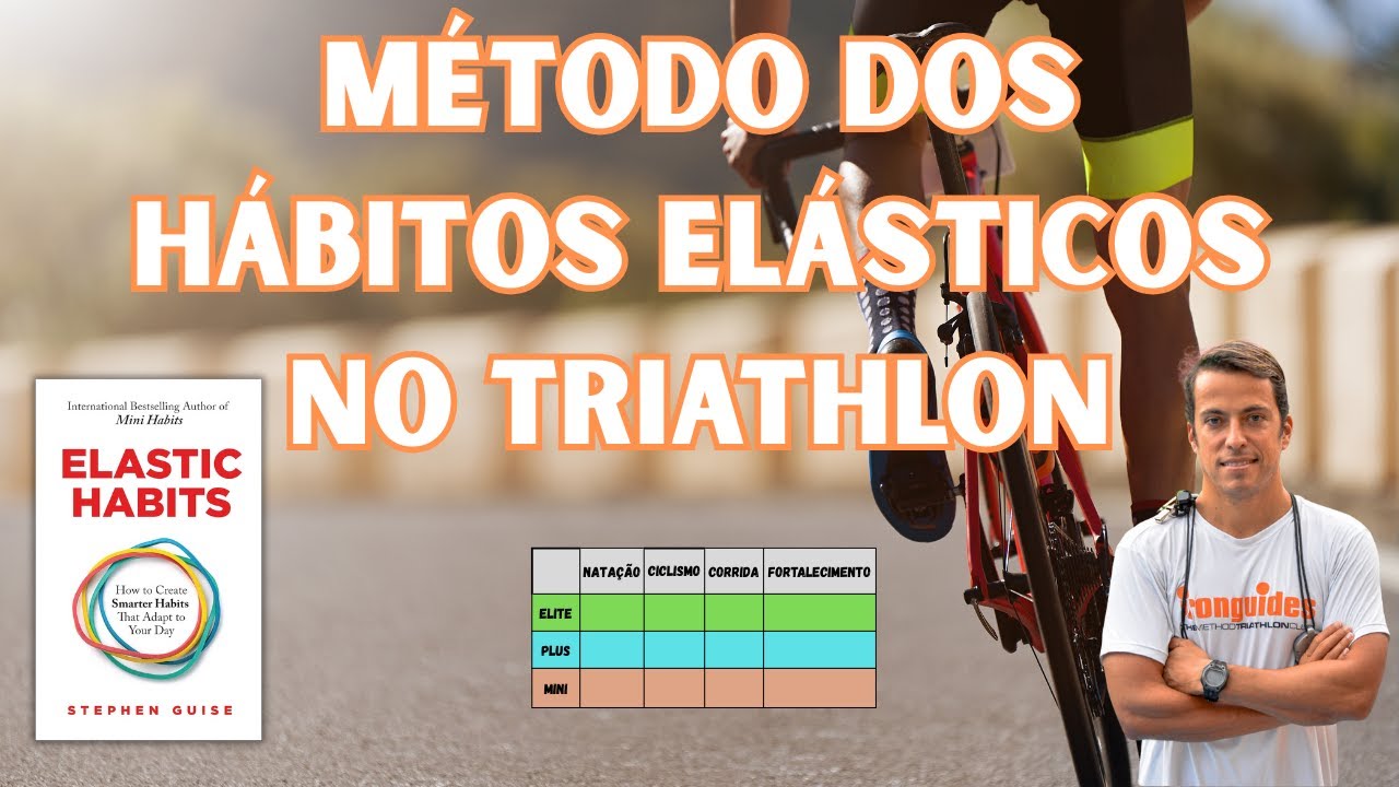 APLICANDO O MÉTODO DOS 'HÁBITOS ELÁSTICOS' NOS TREINOS DE TRIATHLON