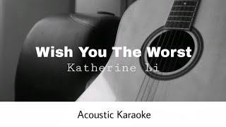 Katherine Li - Wish You The Worst (Acoustic Karaoke)