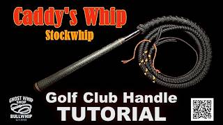 Caddy's Whip "Stockwhip" TUTORIAL