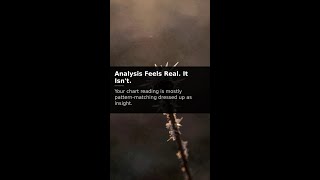 Analysis Feels Real. It Isn't. 🎭