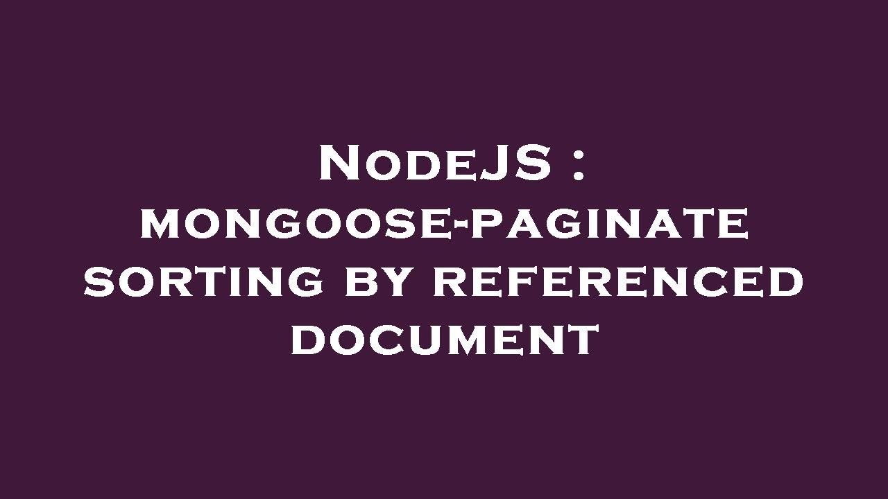 NodeJS : mongoose-paginate sorting by referenced document - YouTube