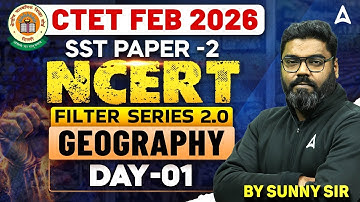 CTET Feb 2026 SST | CTET 2026 SST Paper 2 | CTET NCERT Geography Filter Series 2.0 By Sunny Sir