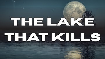 The Lake That Killed 1,746 People in Minutes.