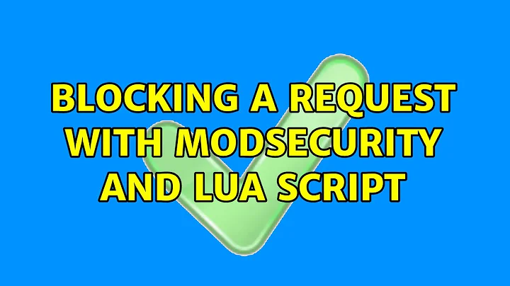 Blocking a request with ModSecurity and lua script