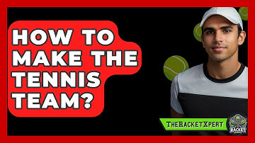 How To Make The Tennis Team? - The Racket Xpert