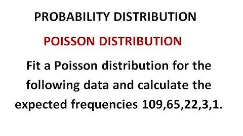 To find expected frequencies -Poisson distribution -Probability distribution